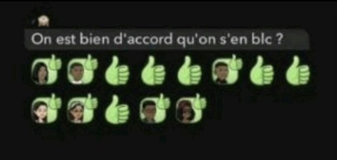 On est bien d'accord qu'on s'en blc, tout le monde dit oui